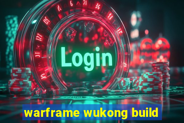 warframe wukong build